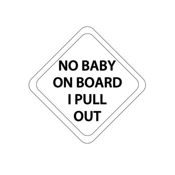 No Baby On Board I Pull Out vinyl decal - Picture 2 of 6